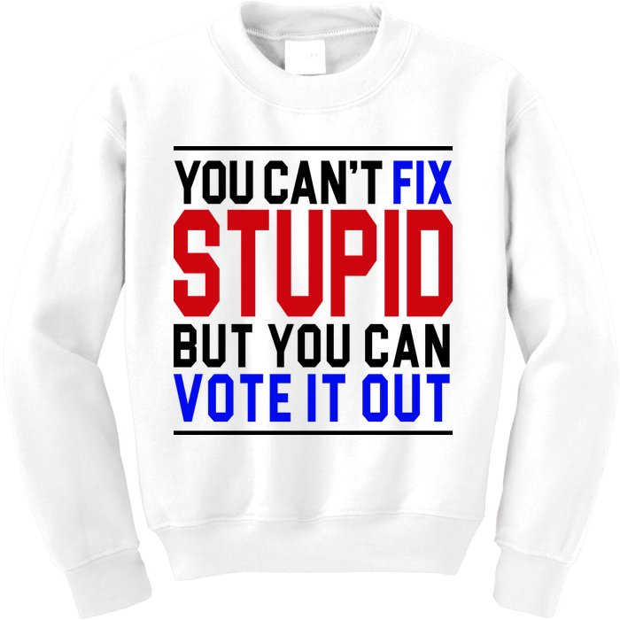 You Can't Fix Stupid But You Can Vote It Out Kids Sweatshirt