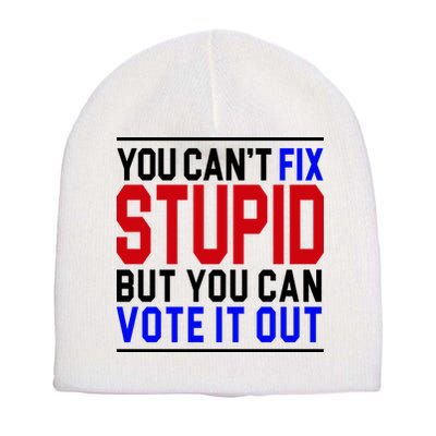 You Can't Fix Stupid But You Can Vote It Out Short Acrylic Beanie