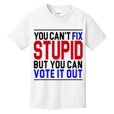 You Can't Fix Stupid But You Can Vote It Out Kids T-Shirt