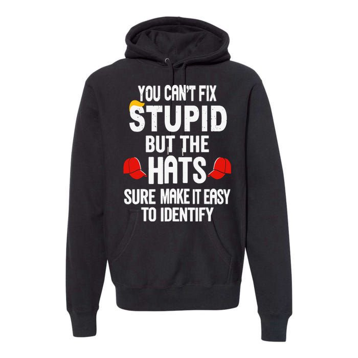 You Can’T Fix Stupid But The Hats Make It Easy To Identify Premium Hoodie