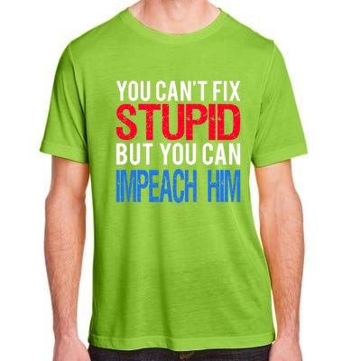 You CanT Fix Stupid But You Can Impeach Trump Anti Trump Gift Adult ChromaSoft Performance T-Shirt