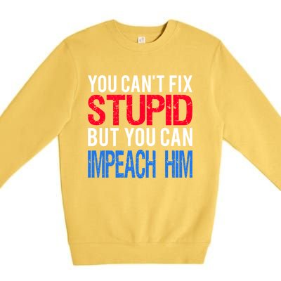 You CanT Fix Stupid But You Can Impeach Trump Anti Trump Gift Premium Crewneck Sweatshirt