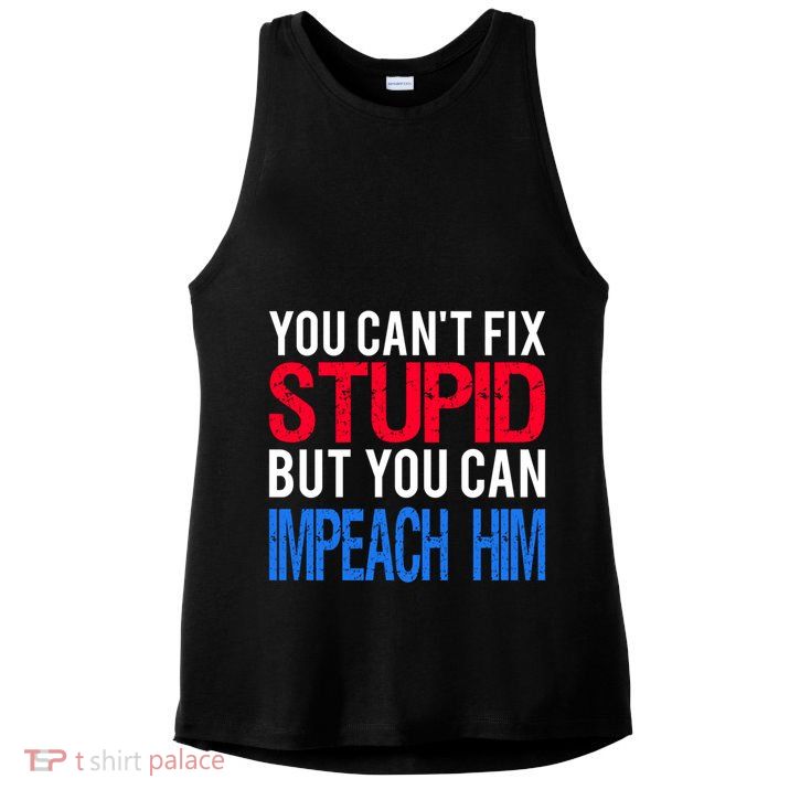 You CanT Fix Stupid But You Can Impeach Trump Anti Trump Gift Ladies PosiCharge Tri-Blend Wicking Tank