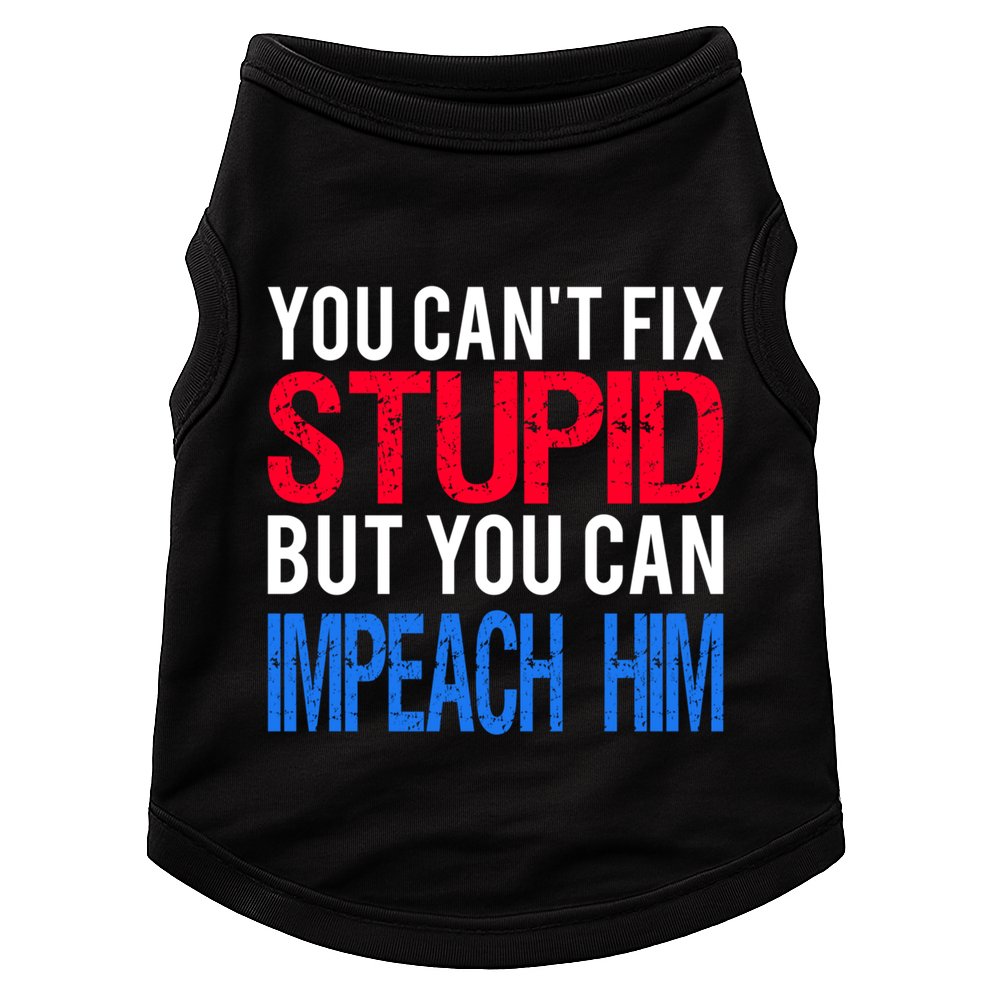 You CanT Fix Stupid But You Can Impeach Trump Anti Trump Gift Doggie Tank