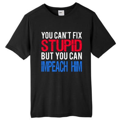 You CanT Fix Stupid But You Can Impeach Trump Anti Trump Gift Tall Fusion ChromaSoft Performance T-Shirt