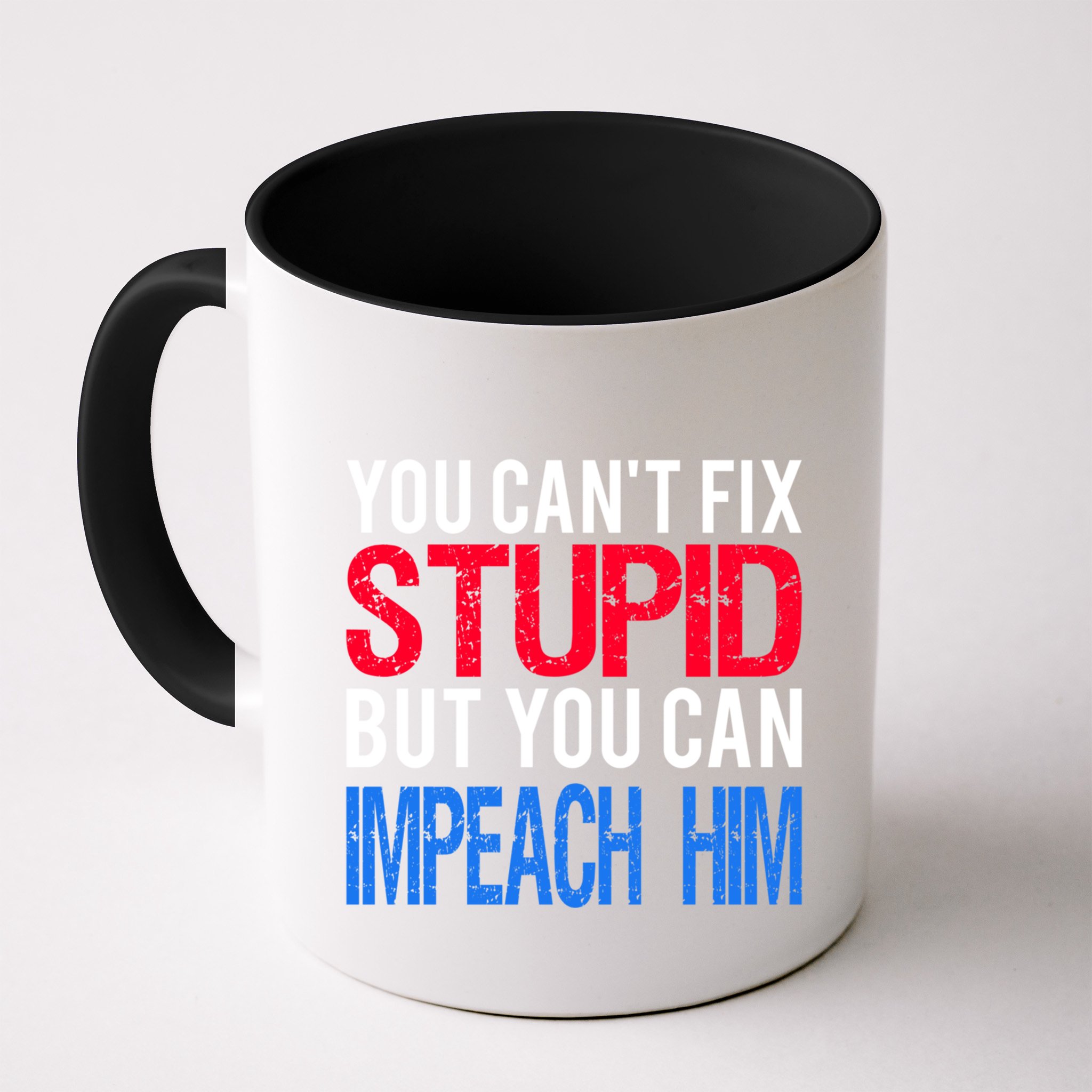 You CanT Fix Stupid But You Can Impeach Trump Anti Trump Gift Mug