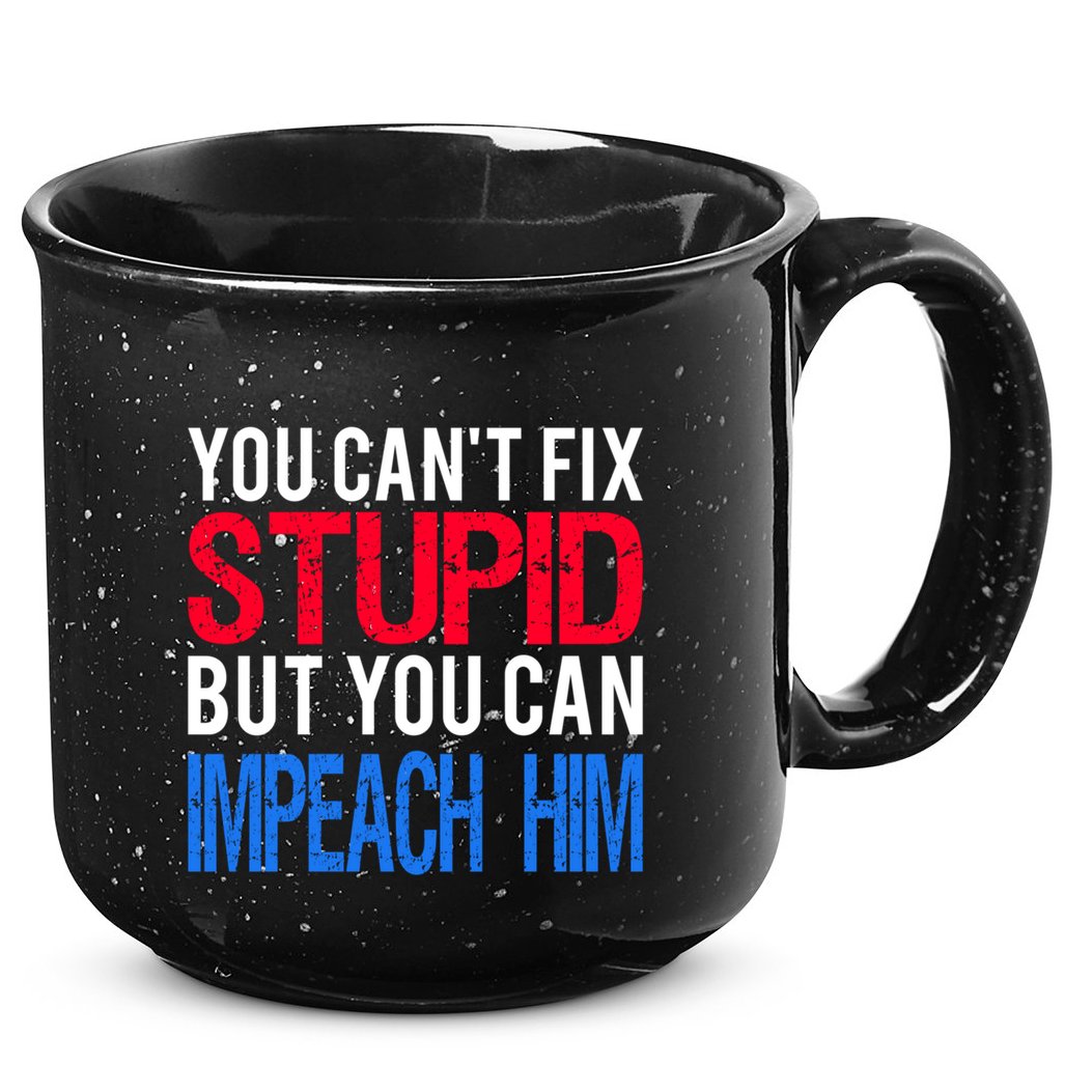 You CanT Fix Stupid But You Can Impeach Trump Anti Trump Gift 15oz Campfire Ceramic Mug
