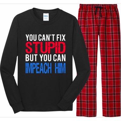 You CanT Fix Stupid But You Can Impeach Trump Anti Trump Gift Long Sleeve Pajama Set