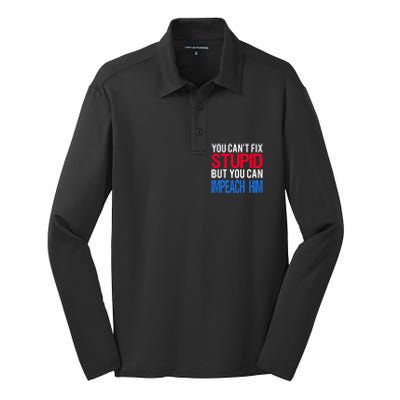 You CanT Fix Stupid But You Can Impeach Trump Anti Trump Gift Silk Touch Performance Long Sleeve Polo