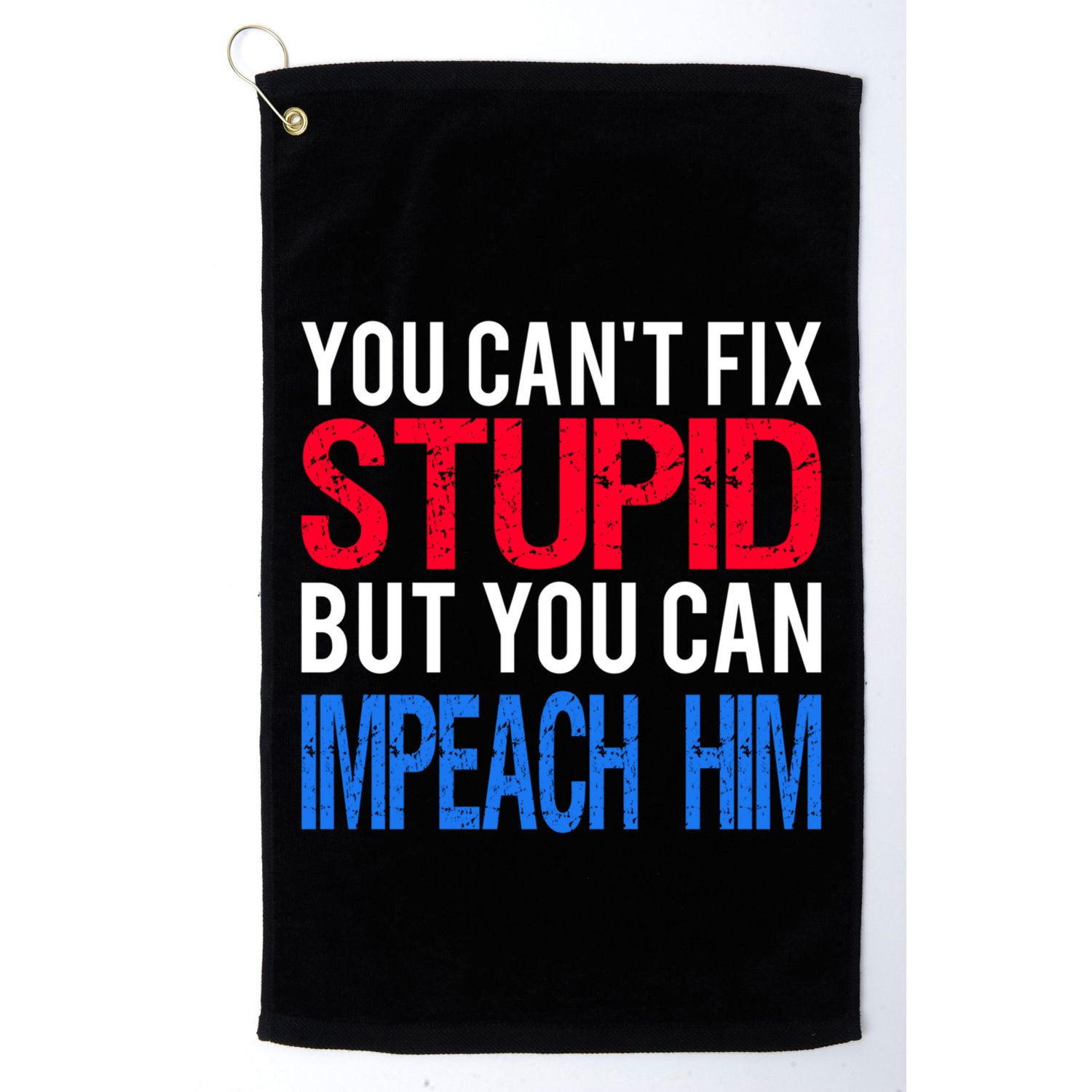 You CanT Fix Stupid But You Can Impeach Trump Anti Trump Gift Golf Towel