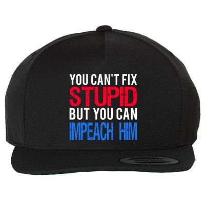 You CanT Fix Stupid But You Can Impeach Trump Anti Trump Gift Wool Snapback Cap
