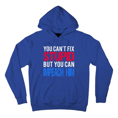 You CanT Fix Stupid But You Can Impeach Trump Anti Trump Gift Hoodie