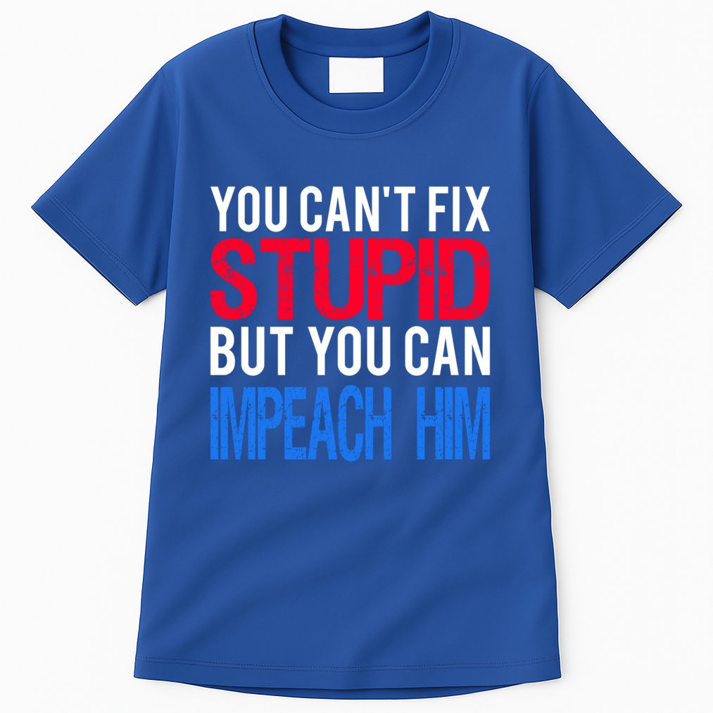 You CanT Fix Stupid But You Can Impeach Trump Anti Trump Gift Tall T-Shirt