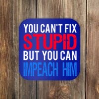 You CanT Fix Stupid But You Can Impeach Trump Anti Trump Gift Coaster