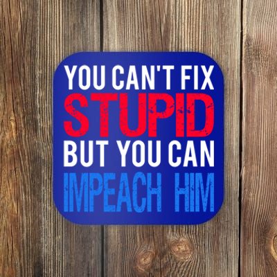 You CanT Fix Stupid But You Can Impeach Trump Anti Trump Gift Coaster