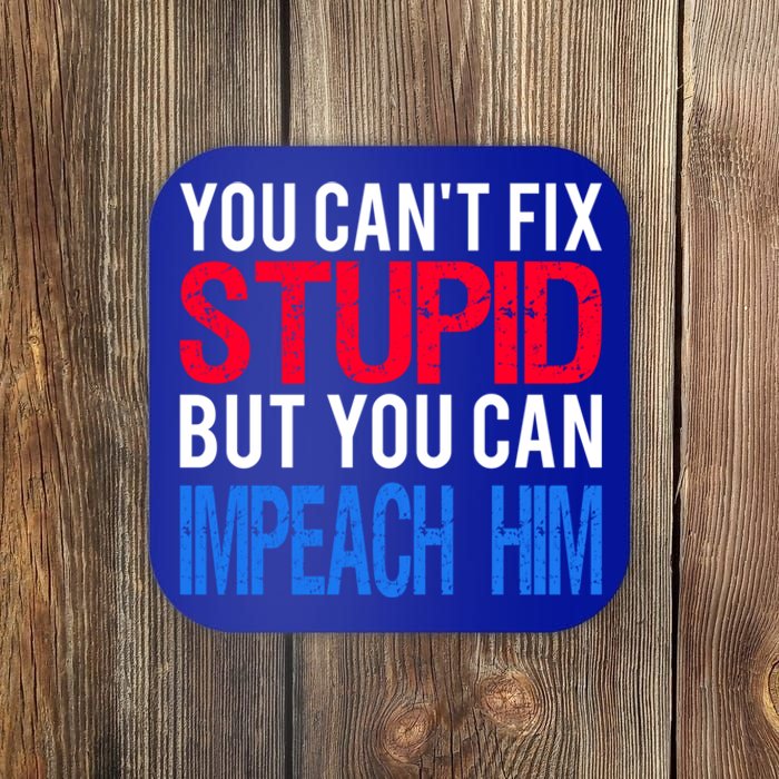 You CanT Fix Stupid But You Can Impeach Trump Anti Trump Gift Coaster