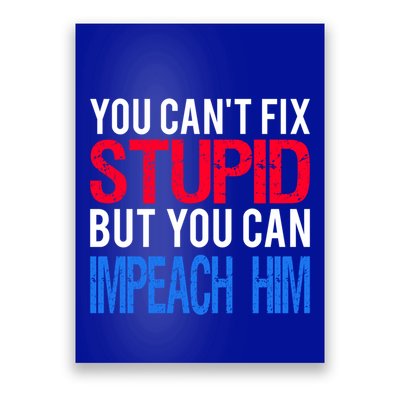 You CanT Fix Stupid But You Can Impeach Trump Anti Trump Gift Poster