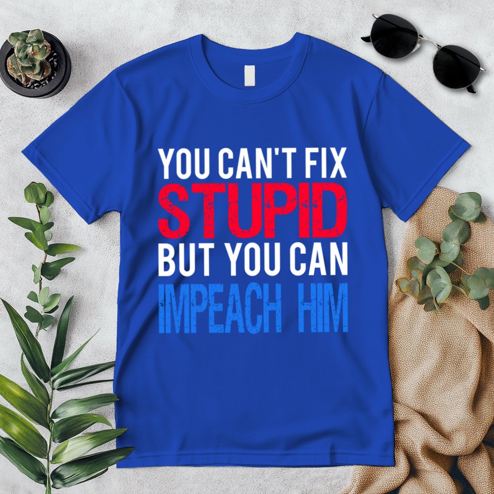 You CanT Fix Stupid But You Can Impeach Trump Anti Trump Gift Premium T-Shirt