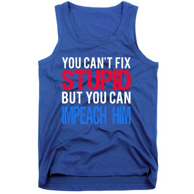 You CanT Fix Stupid But You Can Impeach Trump Anti Trump Gift Tank Top