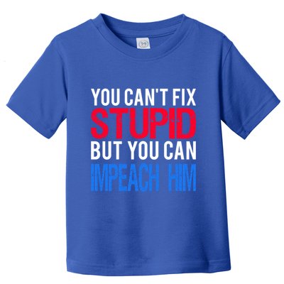 You CanT Fix Stupid But You Can Impeach Trump Anti Trump Gift Toddler T-Shirt
