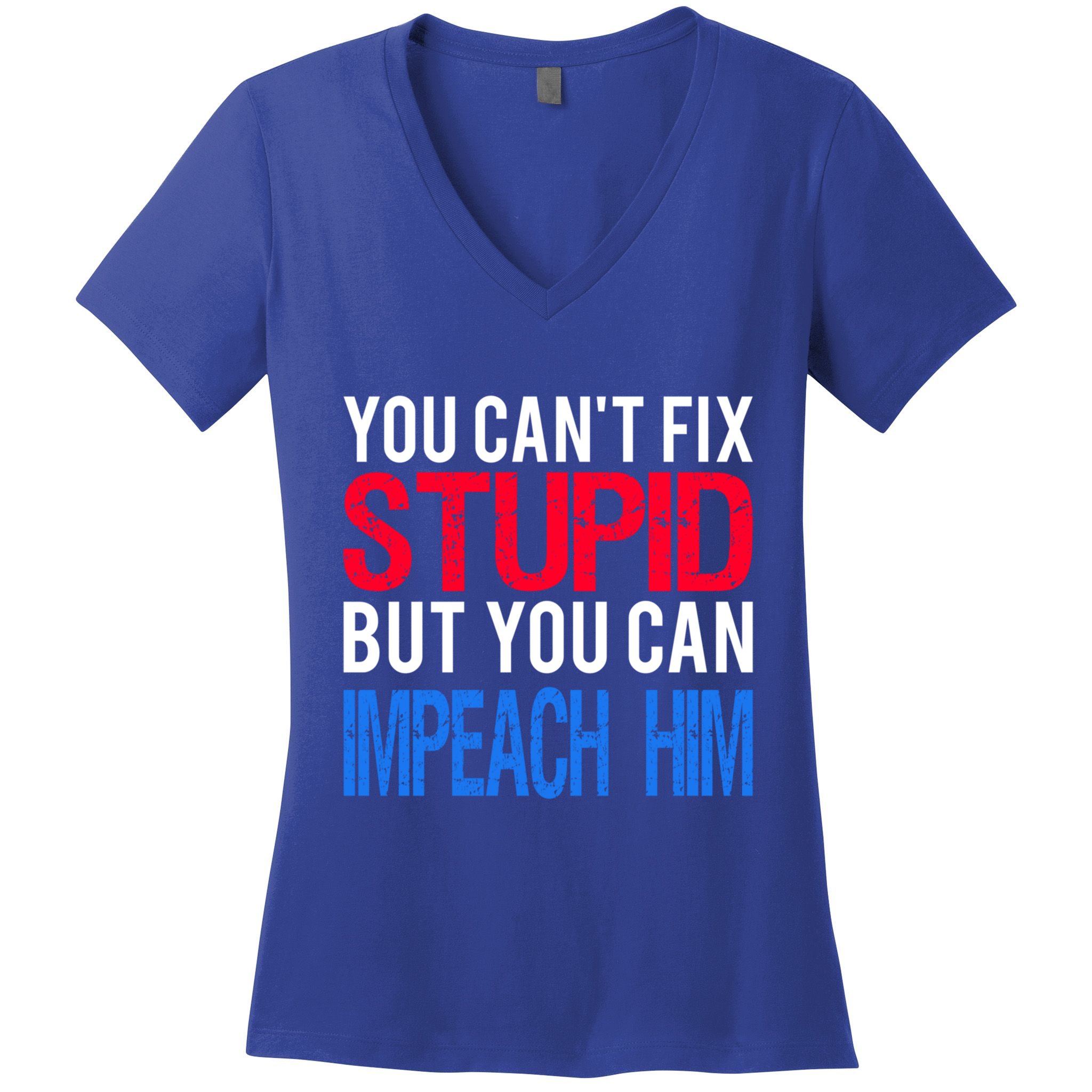 You CanT Fix Stupid But You Can Impeach Trump Anti Trump Gift Women's V-Neck T-Shirt