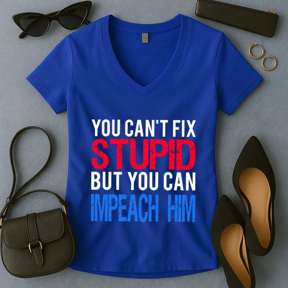 You CanT Fix Stupid But You Can Impeach Trump Anti Trump Gift Women's V-Neck T-Shirt