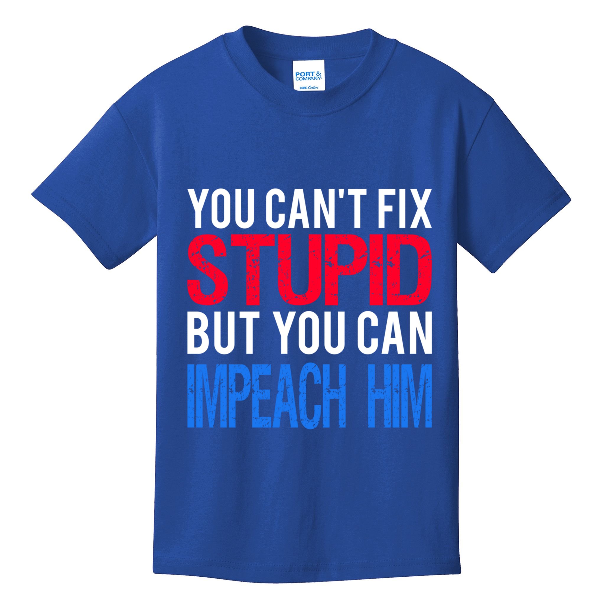 You CanT Fix Stupid But You Can Impeach Trump Anti Trump Gift Kids T-Shirt