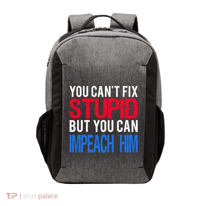 You CanT Fix Stupid But You Can Impeach Trump Anti Trump Gift Vector Backpack