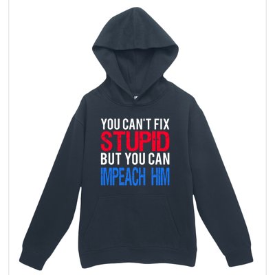 You CanT Fix Stupid But You Can Impeach Trump Anti Trump Gift Urban Pullover Hoodie