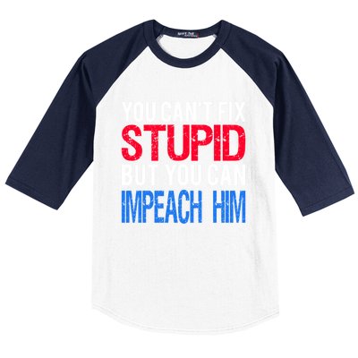 You CanT Fix Stupid But You Can Impeach Trump Anti Trump Gift Baseball Sleeve Shirt