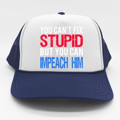 You CanT Fix Stupid But You Can Impeach Trump Anti Trump Gift Trucker Hat