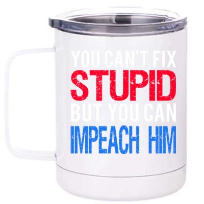 You CanT Fix Stupid But You Can Impeach Trump Anti Trump Gift 12 oz Stainless Steel Tumbler Cup