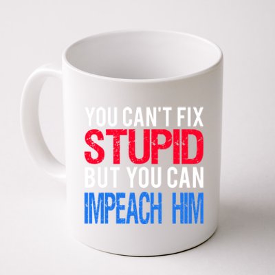 You CanT Fix Stupid But You Can Impeach Trump Anti Trump Gift Coffee Mug