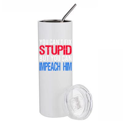 You CanT Fix Stupid But You Can Impeach Trump Anti Trump Gift Stainless Steel Tumbler