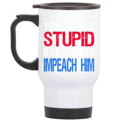 You CanT Fix Stupid But You Can Impeach Trump Anti Trump Gift Stainless Steel Travel Mug