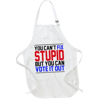 You CanT Fix Stupid But You Can Vote It Out Full-Length Apron With Pockets
