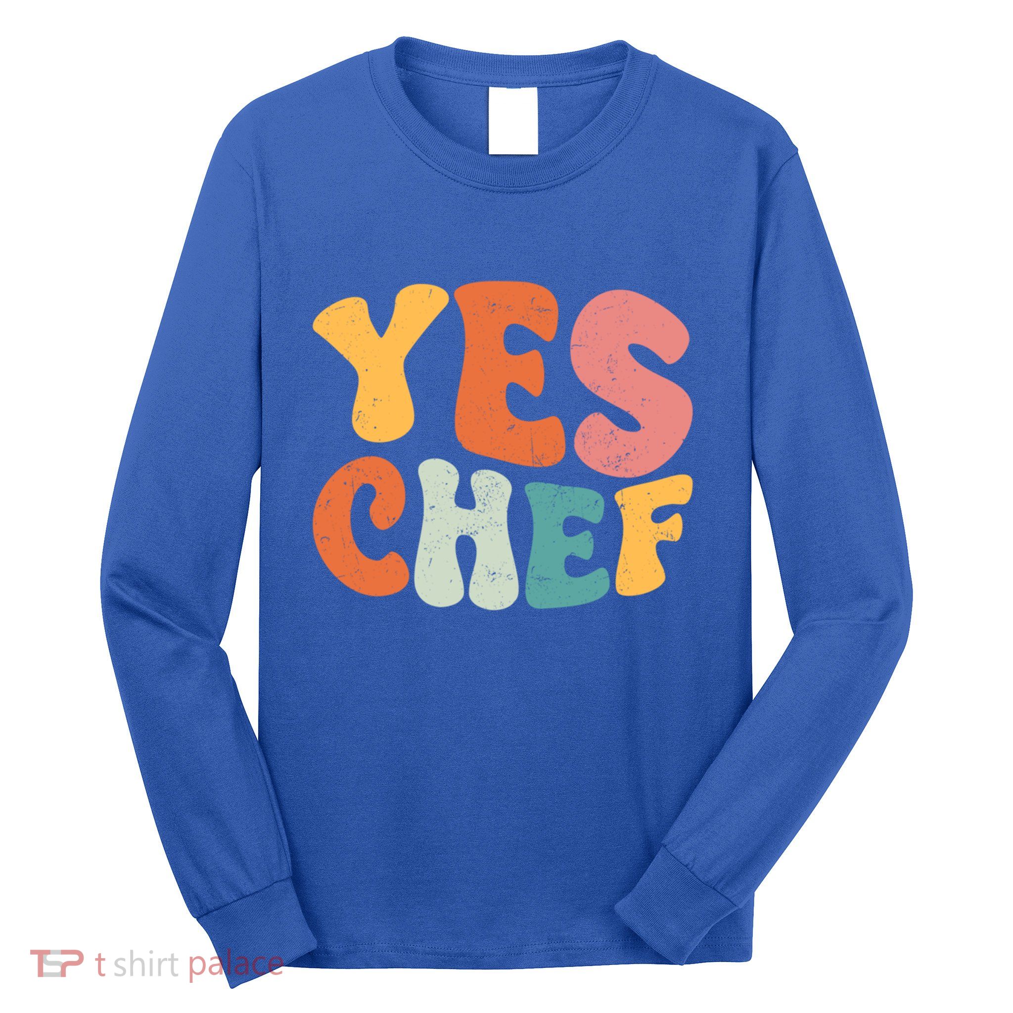 Yes Chef Funny Saying Slang Restaurant Chef Cook Cooking Cute Gift Long Sleeve Shirt
