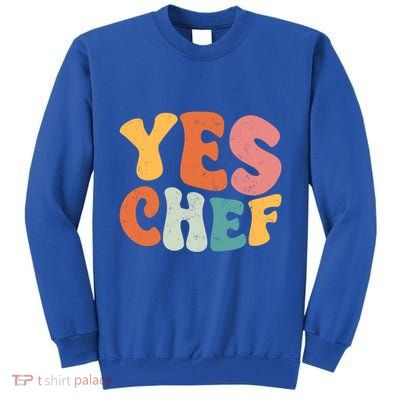 Yes Chef Funny Saying Slang Restaurant Chef Cook Cooking Cute Gift Tall Sweatshirt