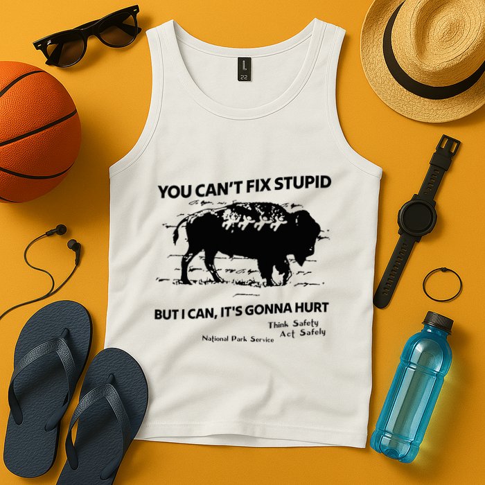 You Can’T Fix Stupid But I Can ItS Gonna Hurt Funny Quote Tank Top