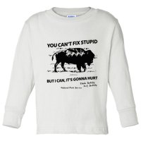 You Can’T Fix Stupid But I Can ItS Gonna Hurt Funny Quote Toddler Long Sleeve Shirt