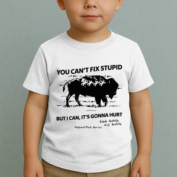 You Can’T Fix Stupid But I Can ItS Gonna Hurt Funny Quote Toddler T-Shirt