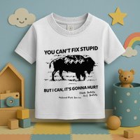You Can’T Fix Stupid But I Can ItS Gonna Hurt Funny Quote Toddler T-Shirt