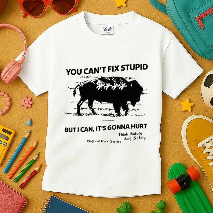 You Can’T Fix Stupid But I Can ItS Gonna Hurt Funny Quote Kids T-Shirt