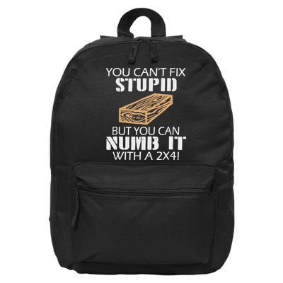 You Can't Fix Stupid But You Can Numb It With A 2x4 Funny 16 in Basic Backpack