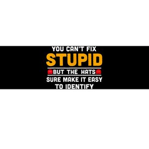 You CanT Fix Stupid But The Hats Make It Easy To Identify Bumper Sticker