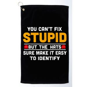 You CanT Fix Stupid But The Hats Make It Easy To Identify Platinum Collection Golf Towel