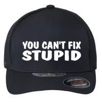 You CanT Fix Stupid Flexfit Unipanel Trucker Cap