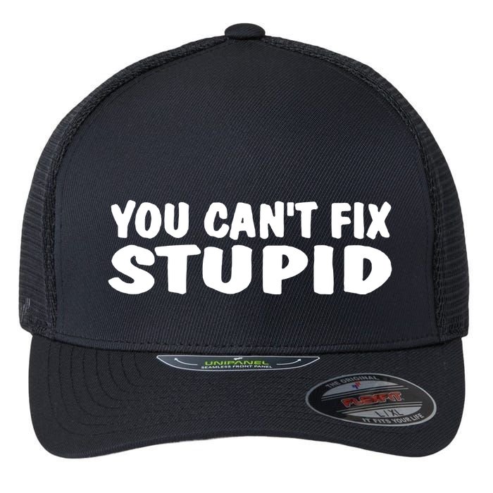 You CanT Fix Stupid Flexfit Unipanel Trucker Cap