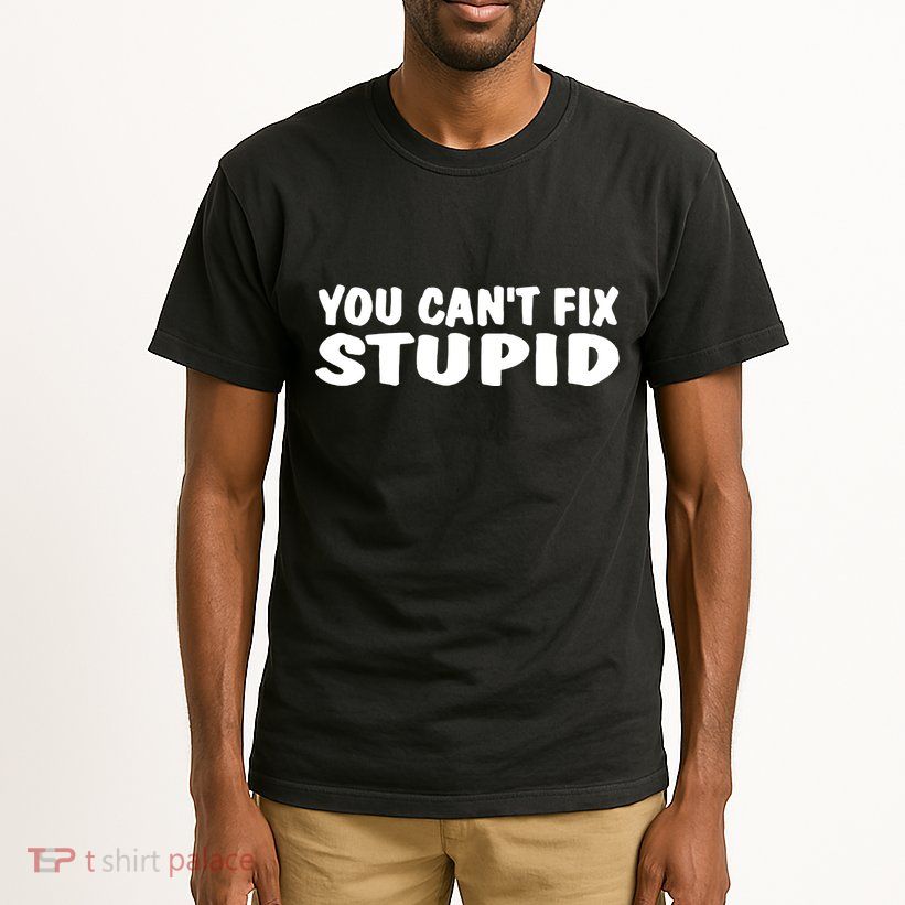 You CanT Fix Stupid Tall T-Shirt