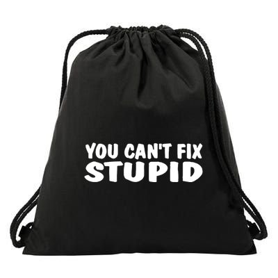 You CanT Fix Stupid Drawstring Bag
